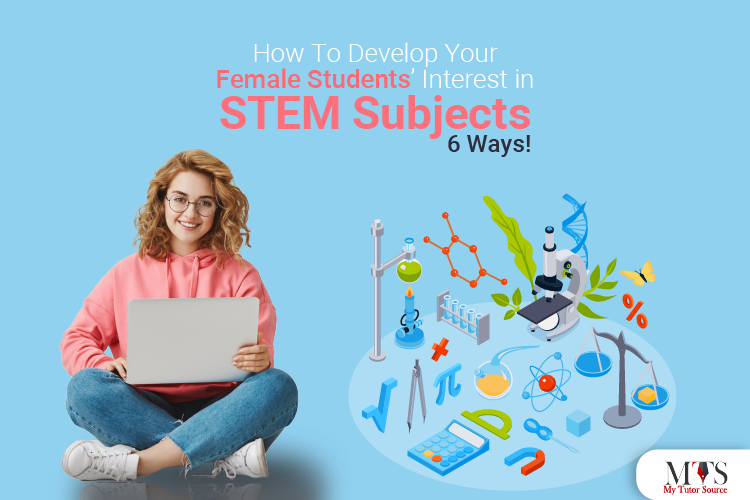 How To Develop Your Female Students’ Interest in STEM Subjects 6 Ways!
